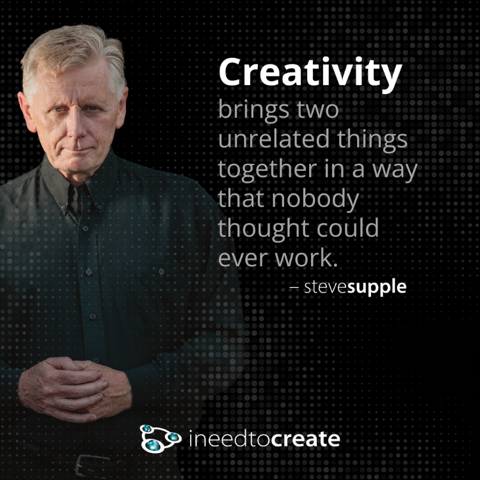 Steve Supple — Creativity brings two unrelated things together